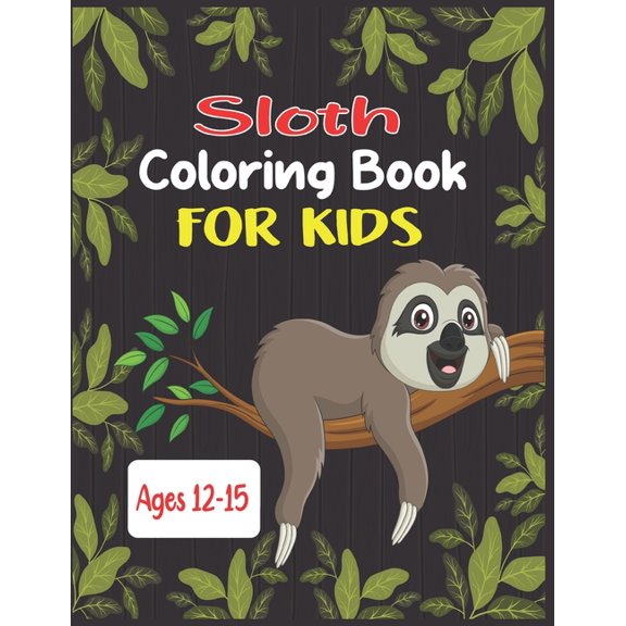 Sloth Coloring Book For Kids Ages 12-15: 45 cute unique sloth coloring pages, (Paperback)