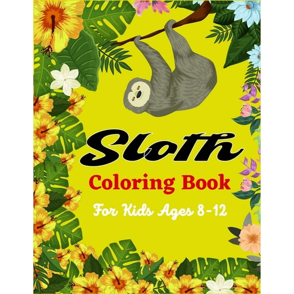 Sloth Coloring Book For Kids Ages 8-12: Cute Animal Stress-relief Coloring Book For Grown-ups (Amazing gifts For Childre, (Paperback)