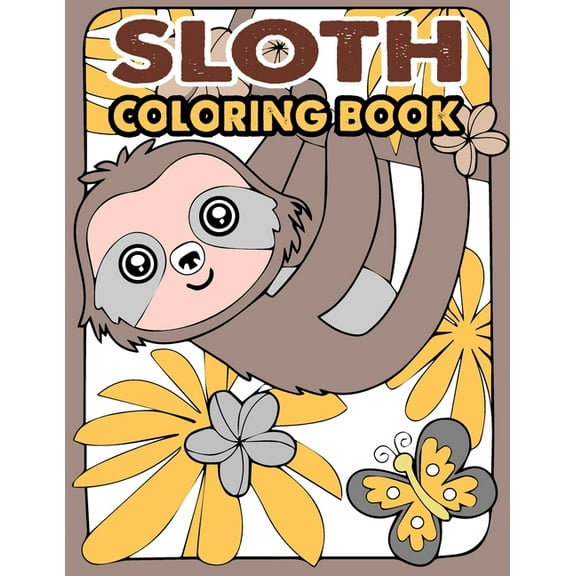 Sloth Coloring Book: A Hilarious Fun Coloring Gift Book for Sloth Lovers & Kids or Adults Relaxation with Stress Relieving Sloth Designs and Funny Cute Sloth, Sloth Coloring Pages With Mandala Colorin