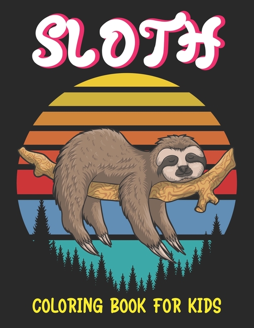 Sloth Coloring Book for Kids: A Fantastic Collection of Easy, Fun and ...