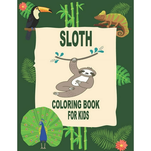 Sloth Coloring Book for Kids : Funny Sloth Coloring Book for Kids, Toddlers, and Teen Ages 4-8.Fun Cute and Stress Relieving Sloth Coloring Book for Kids Ages 4-8-12 (Paperback)