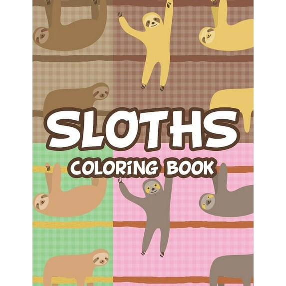 Sloth Coloring Book: Stress And Tension Relief Coloring Pages For Adults, Relaxing Sloth Illustrations To Color, (Paperback)