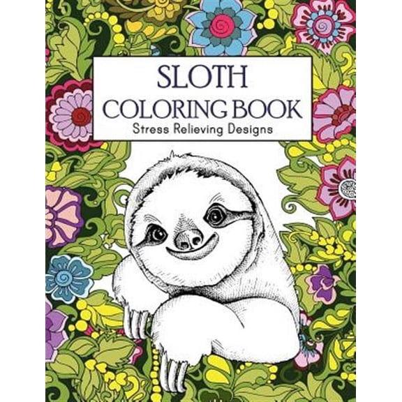 Sloth Coloring Book: Stress Relieving Designs: Sloth Coloring Book For Adults (Animal coloring Book) (Paperback)
