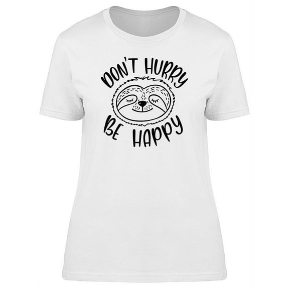Sloth Face Dont Hurry Be Happy T-Shirt Women -Image by Shutterstock, Female XX-Large