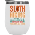 thumbnail image 1 of Sloth Hiking Team, We Will Get There When We Get There, Funny Slow Hikers Quote, White 12oz Wine Tumbler, 1 of 5