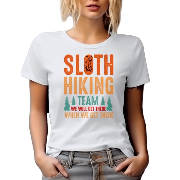 Sloth Hiking Team, We Will Get There When We Get There, Funny Slow Hikers Quote, White T-Shirt, Medium