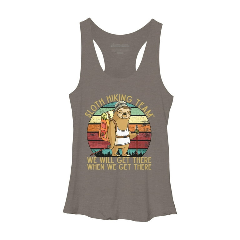 Womens Sloth Hiking Team Shirt We Will Get There When We Get There Womens Sloth Hiking Team Shirt We Will Get There When We Get There