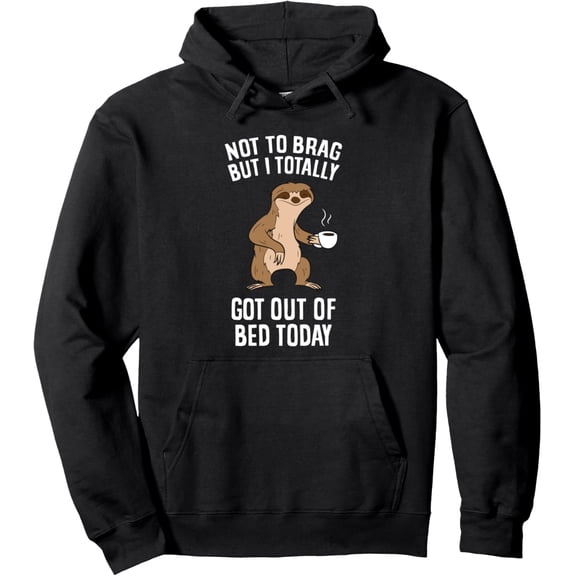 Sloth Humor Hoodie - "Not To Brag But I Totally Got Out Of Bed Today" Black Pullover Sweatshirt