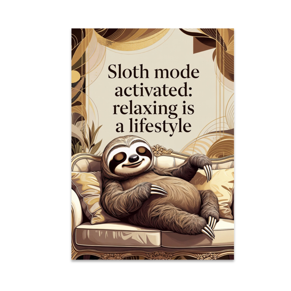 Sloth Mode Activated Relaxation Decor - Luxury Leisure Enthusiast - 13x19 Poster Print
