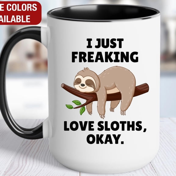 Sloth Mug, I Just Freaking Love Sloths, Sloth Coffee Cup