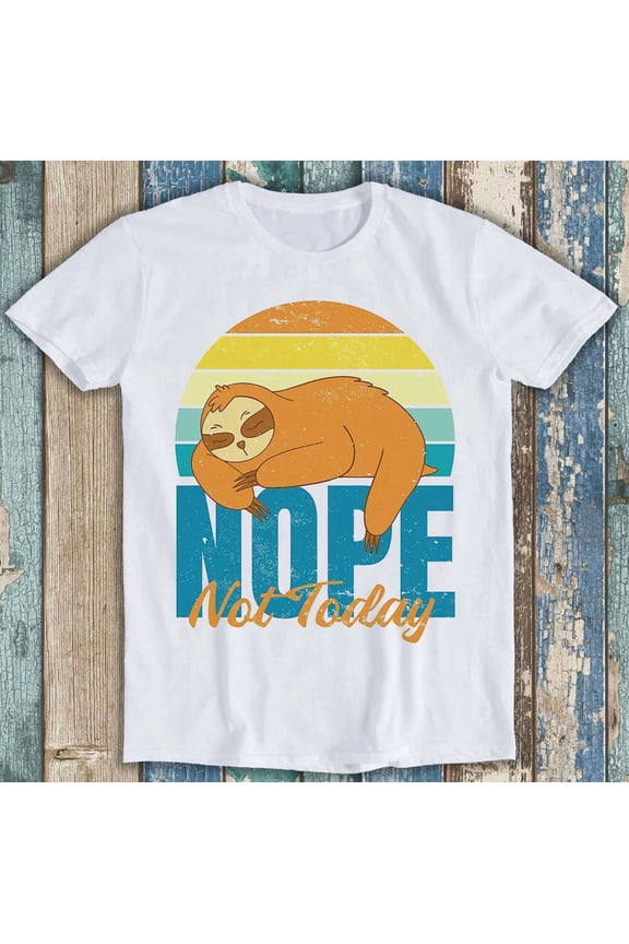 Sloth Nope Not Today Funny Lazy Animal Lover Sarcastic Quote Unisex T-Shirt