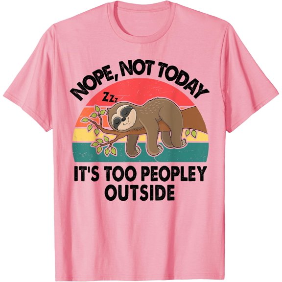 Sloth Nope Not Today Its Too Peopley Outside Funny Introvert Unisex T-Shirt for Men Women Kids Toddler,Light Pink Color,Size XL