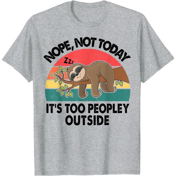 Sloth Nope Not Today Its Too Peopley Outside Funny Introvert Unisex T-Shirt for Men Women Kids Toddler,Sport Grey Color,Size M