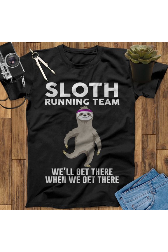Sloth Running Team We'll Get There When We Get There Running Shirt, Runner Shirt, Workout Shirt, Running Gifts, Runner Gifts