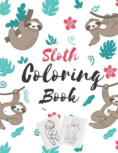 Sloth coloring book: A Fun Sloth Coloring Book for kids Featuring Adorable Sloth, Silly Sloth, Lazy Sloth, perfect Gift for kids, girl, boy, teen, daughter... present for sloth lovers (Paperback)