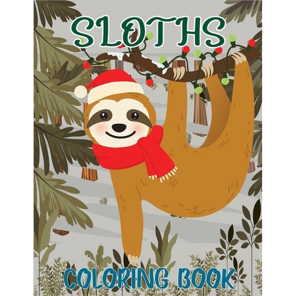 Sloths Coloring Book : An Adult And kids Coloring Book with Lazy Sloths, Adorable Sloths, Funny Sloths, Silly Sloths, ... Sloth, Relaxing, Inspiration, Beautiful Sloth (Paperback)