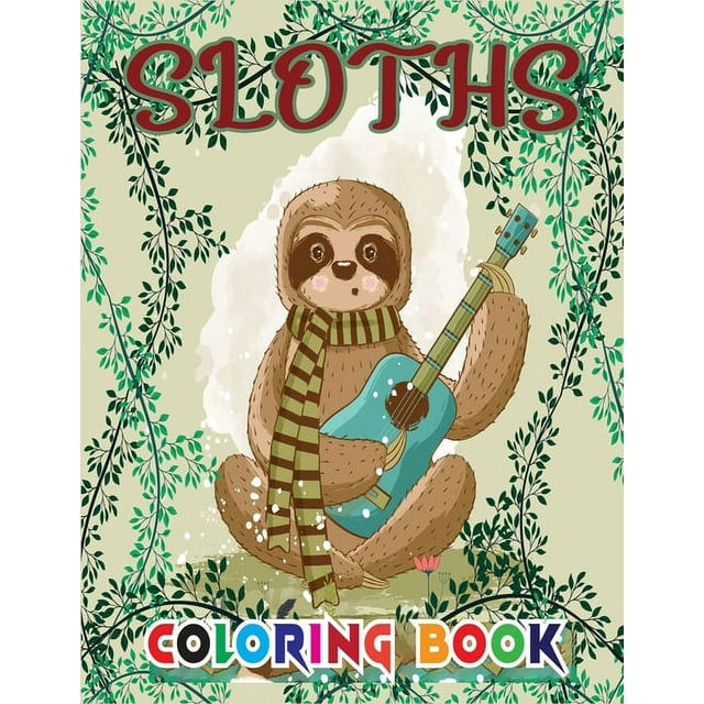 Sloths Coloring Book : Hilarious Fun Coloring Book with Silly, Adorable & Funny Sloths, Sloth Coloring, Cute Coloring Book (Animal coloring Book) (Paperback)