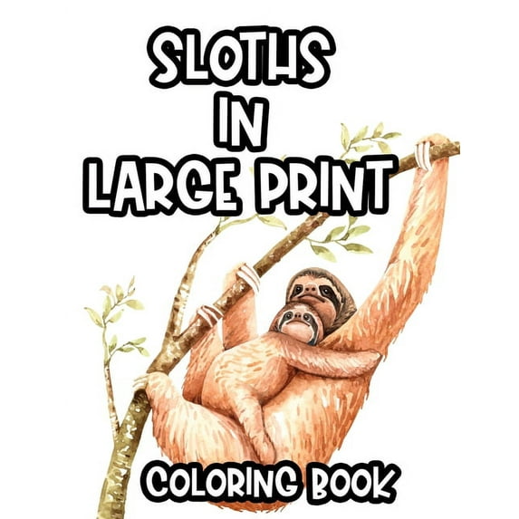 Sloths In Large Print Coloring Book : Tension And Stress Relief Coloring Sheets With Sloth Illustrations Intricate Designs And Patterns To Color (Paperback)