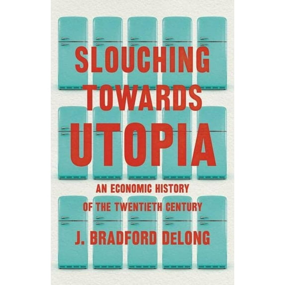 Pre-Owned Slouching Towards Utopia: An Economic History of the Twentieth Century (Hardcover) 0465019595 9780465019595