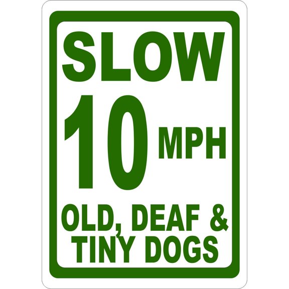 Slow 10 MPH Old Deaf and Tiny Dogs Sign