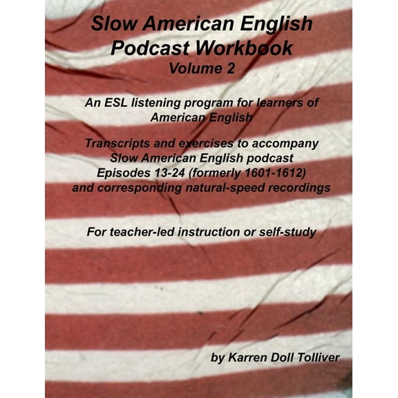 Slow American English Podcast Workbook: Slow American English Podcast Workbook Volume 2: Exercise Worksheets and Transcripts for Podcast Episodes 13 - 24 (formerly 1601-1612) (Paperback)