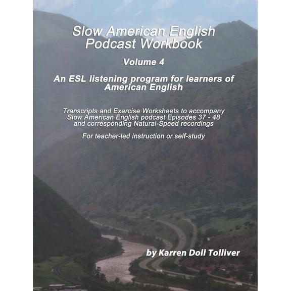 Slow American English Podcast Workbooks Slow American English Podcast Workbook Vol. 4: Exercise Worksheets and Transcripts for Podcast Episodes 37 - 48, Book 4, (Paperback)