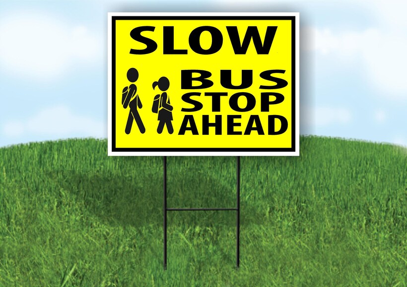 Slow Bus Stop Ahead Yard Sign Road Sign (Excluding Stand) SIZE: 8" x 12 ...