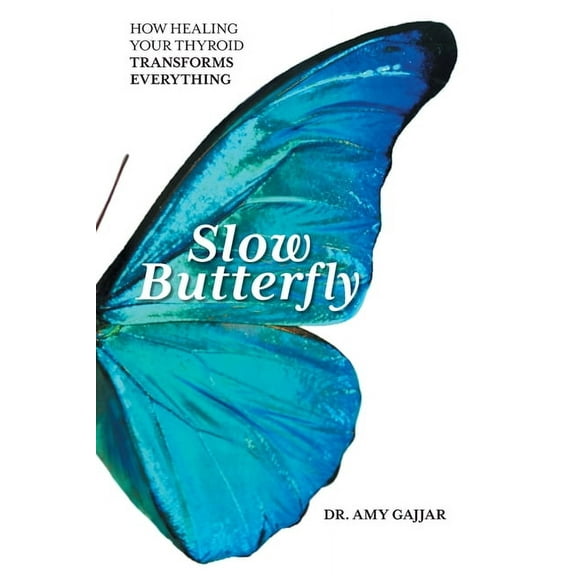 Slow Butterfly: How Healing Your Thyroid Transforms Everything, (Paperback)