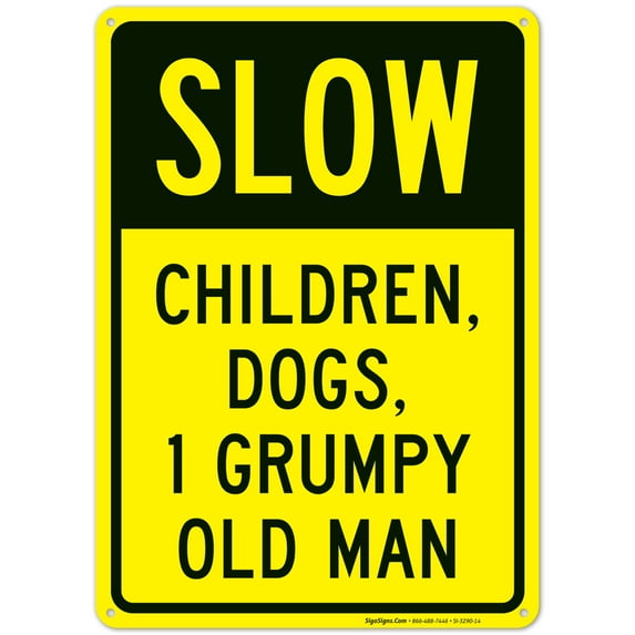 Slow Children Dogs 1 Grumpy Old Man Sign, Traffic Sign,