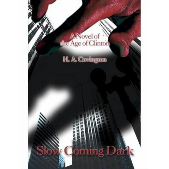 Slow Coming Dark: A Novel of the Age of Clinton (Paperback)