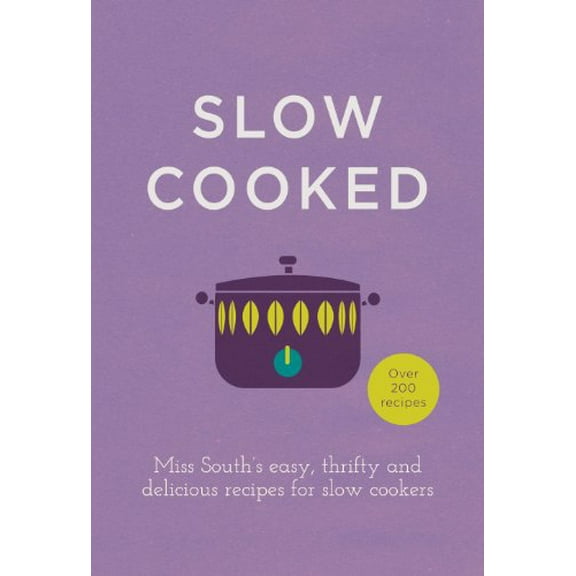 Pre-Owned Slow Cooked : Miss South's Easy, Thrifty and Delicious Recipes for Slow Cookers (Hardcover) 9780091958053