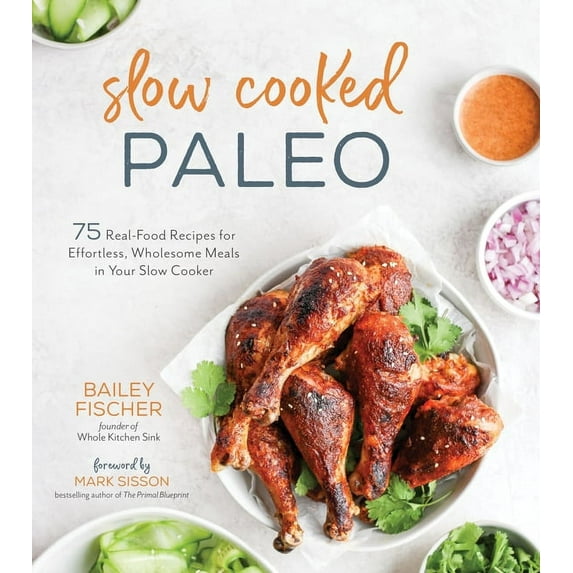 Slow Cooked Paleo: 75 Real Food Recipes for Effortless, Wholesome Meals in Your Slow Cooker (Other)