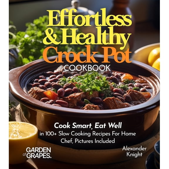 Slow Cooker Collection Effortless and Healthy Crock Pot Cookbook: Cook Smart, Eat Well With Dishes From Asian-Inspired Beef and Broccoli to Gre, (Paperback)