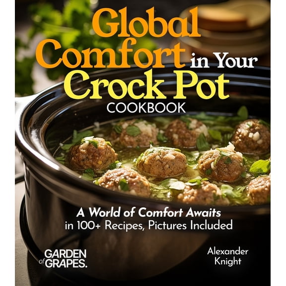 Slow Cooker Collection Global Comfort Crock Pot Cookbook: A World of Comfort Awaits in 100+ Recipes, With Dishes From Mongolian Beef, Spanish P, (Paperback)