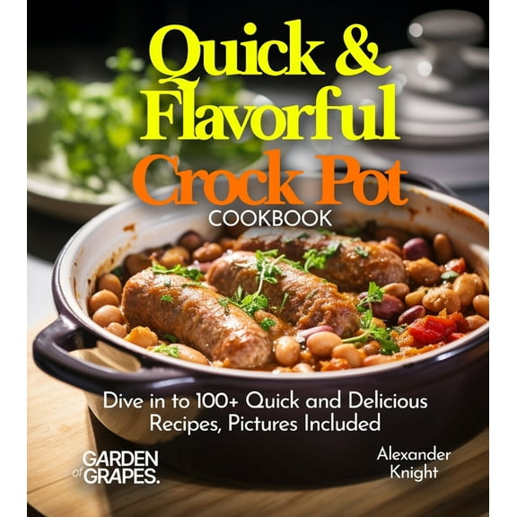 Slow Cooker Collection Quick & Flavorful Crock Pot Cookbook: Dive in to 100+ Quick and Delicious Recipes Ranging From Greek Lemon Chicken, , (Paperback)