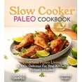 thumbnail image 1 of Slow Cooker Collection Slow Cooker Paleo Cookbook: Effortless Paleo Living in 100+ Delicious For Your Kitchen, Pictures Included, (Paperback), 1 of 1