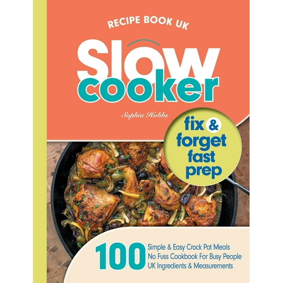 Slow Cooker Recipe Book UK: 100 Fix & Forget, Easy, Healthy Crock Pot Cookbook Meals, (Paperback)
