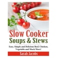 thumbnail image 1 of Slow Cooker Soups and Stews: Easy, Simple and Delicious Beef, Chicken, Vegetable and Much More! (Paperback), 1 of 1