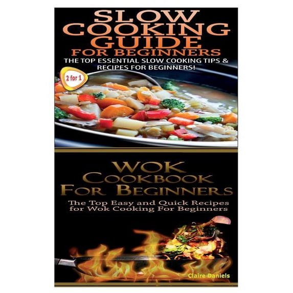 Slow Cooking Guide For Beginners Wok Cookbook For Beginners Cook Books Box Set Paperback 1502906414 9781502906410 Claire Daniels