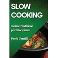 thumbnail image 1 of Slow Cooking: Gusto e Tradizione per Principianti, (Paperback), 1 of 1