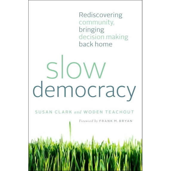 Slow Democracy: Rediscovering Community, Bringing Decision Making Back Home (Paperback)
