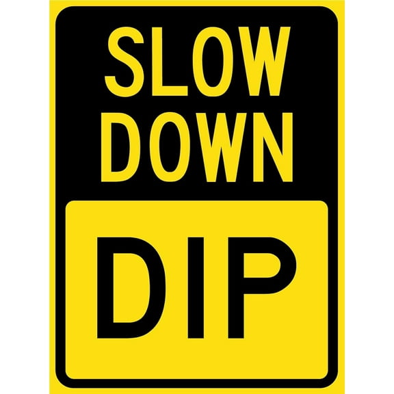 Slow Down Dip Sign Metal Tin Sign12x16 Inches Caution Danger Safety Security Warning Notice Signs