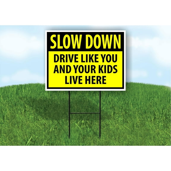 Slow Down Drive Like YOU and your KIDS Live here yellow 18 in x 24 in Yard Sign Road Sign with Stand, Single Sided