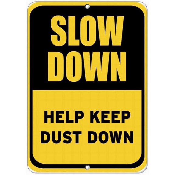 Metal Sign Great Aluminum Tin Sign Slow Down Help Keep Dust Down Traffic Sign 8 X 12 Inch