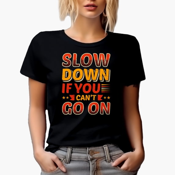 Slow Down If You Can't Go On, Motivational Quote, Black T-Shirt, Medium