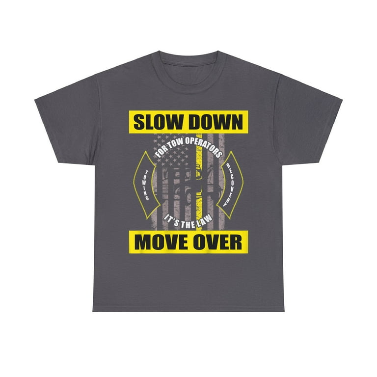 Slow Down For Tow Truck Operators T-Shirt Slow Down For Tow Truck Operators T-Shirt