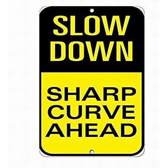 Slow Down Sharp Curve Ahead Traffic Sign Tin Notice Sign 12x16 Road Street