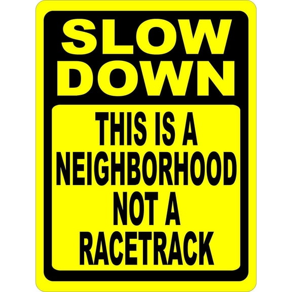 Slow Down This is a Neighborhood Not Racetrack Sign. 8" X 12" inch Metal. Speed Limit