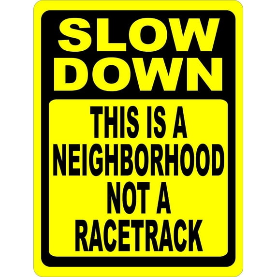 Slow Down This is a Neighborhood Not Racetrack Sign. 8" X 12" inch Metal. Speed Limit
