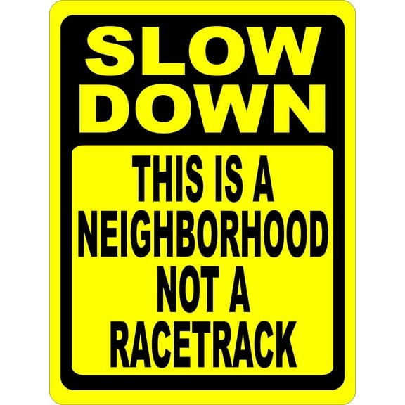 Slow Down This is a Neighborhood Not Racetrack Sign. Metal. Speed Limit Size: 8 x 12 inch